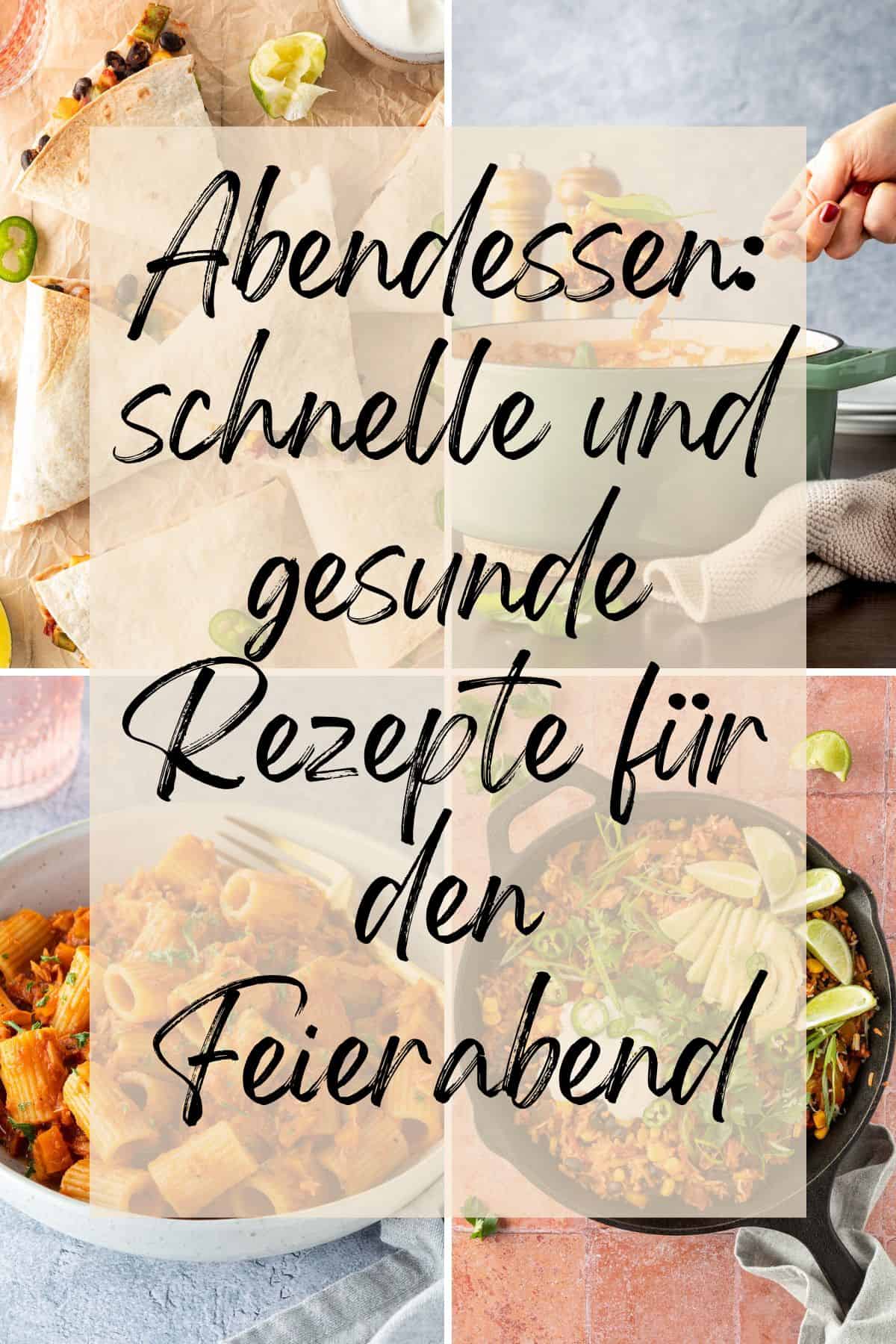 Collage aus vier Bildern, mit einem &uuml;bergelagerten Textfeld "Abendessen: schnelle und gesunde Rezept f&uuml;r den Feierabend".