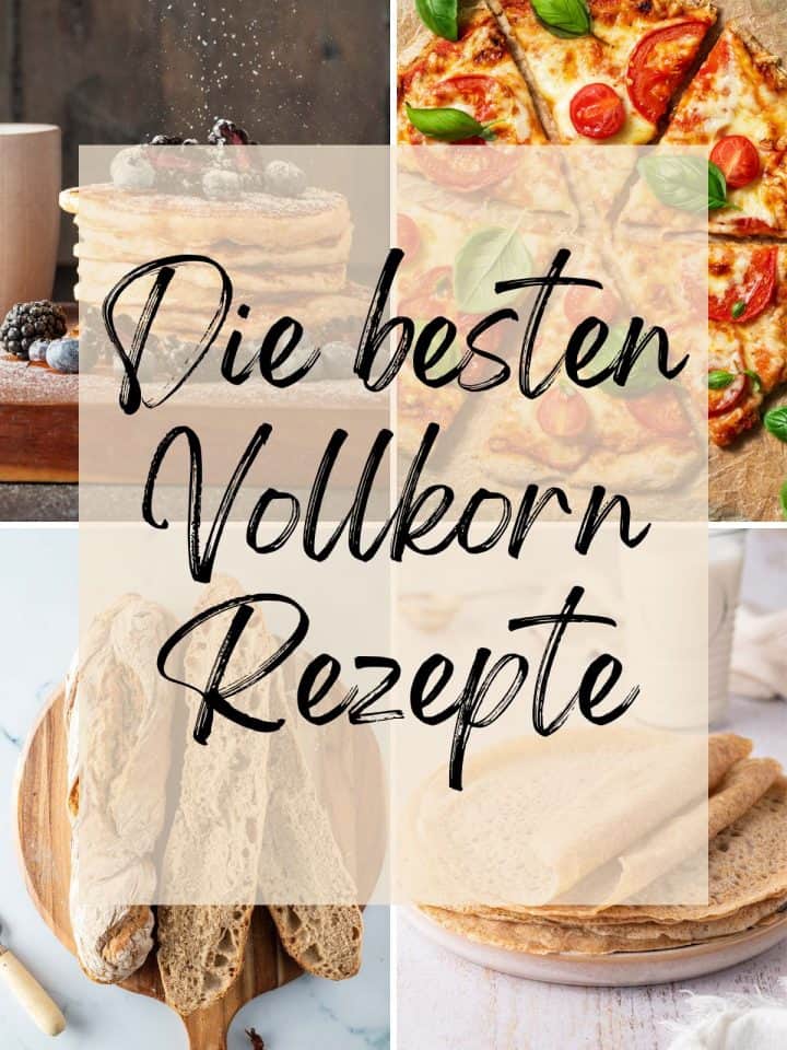 Collage aus vier Food Fotos, mit dem Text "die besten Vollkorn Rezepte" dar&uuml;ber.