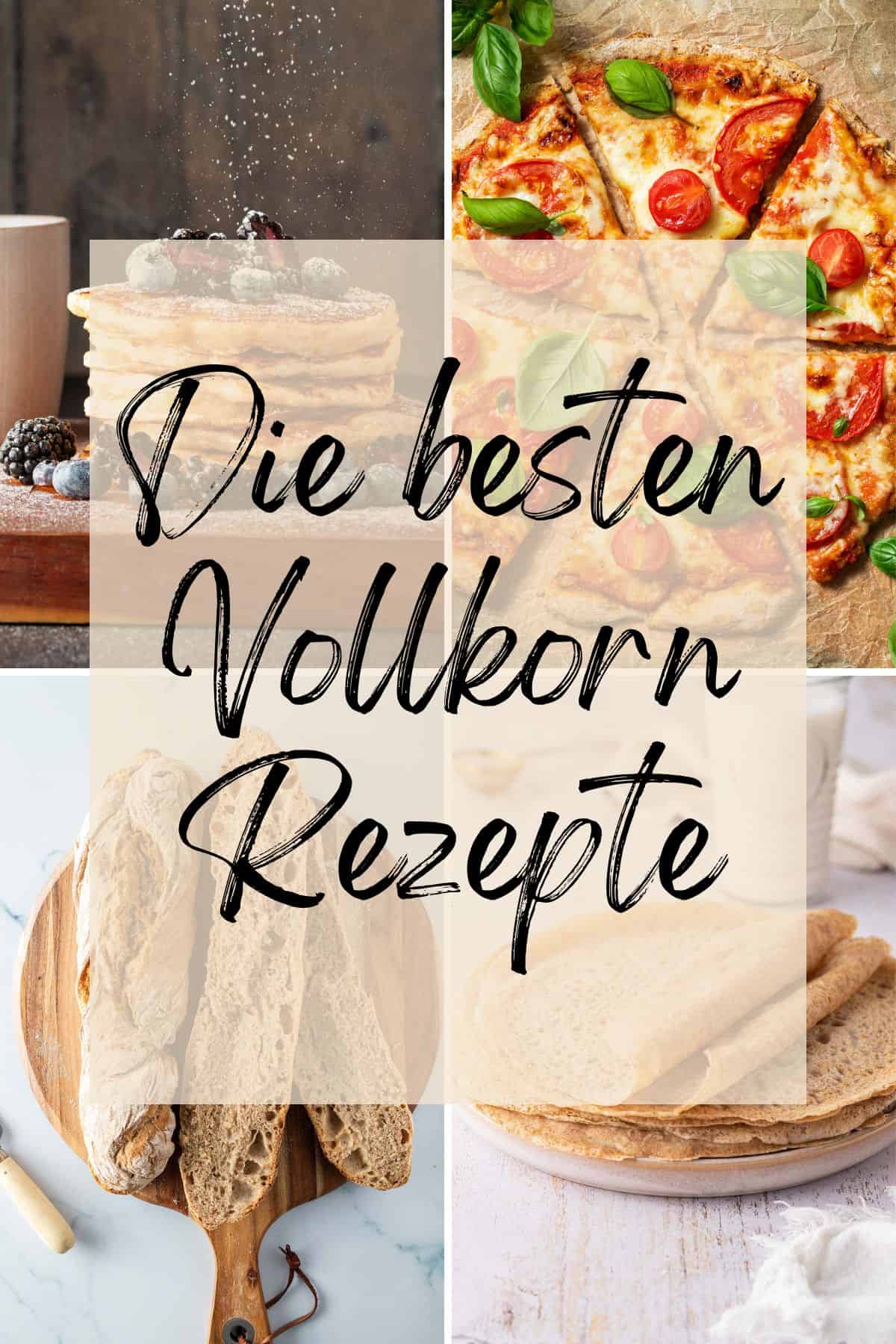 Collage aus vier Food Fotos, mit dem Text "die besten Vollkorn Rezepte" dar&uuml;ber.